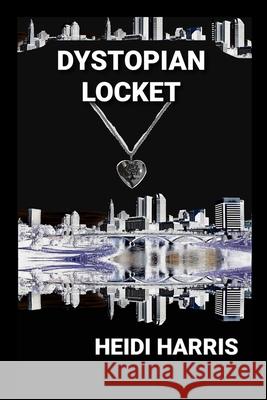 Dystopian Locket Heidi Harris 9798477051939 Independently Published