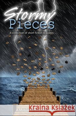 Stormy Pieces: A Mobile Writers Guild Anthology Joyce Scarbrough, Carrie Dalby, Candice Conner 9798477073290 Independently Published