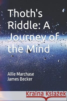 Thoth's Riddle: A Journey of the Mind Allie Marchase, Suzanne Murray, Logan Yeates 9798477081752