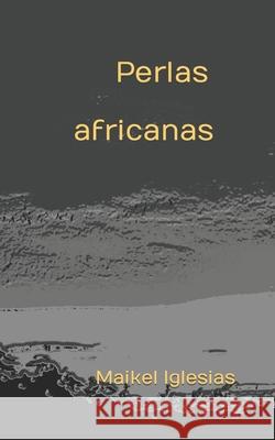 Perlas africanas Maikel Iglesias 9798477156184