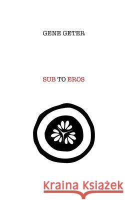 Sub To Eros Gene Geter 9798477158454 Independently Published