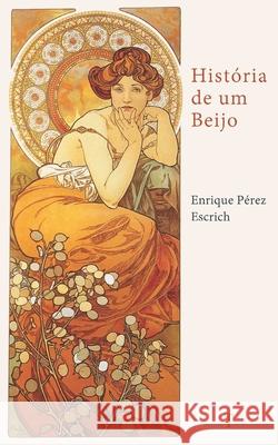 História de um Beijo Enrique Pérez Escrich, A J Lione Soutello 9798477274895