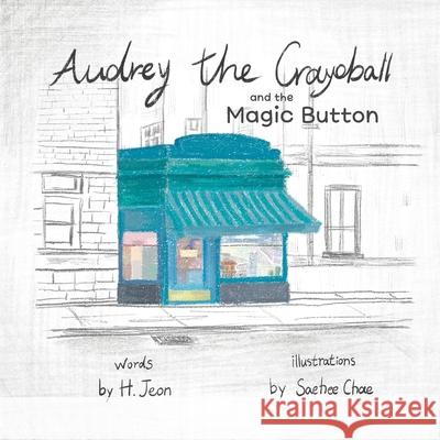 Audrey the Crayoball: and the Magic Button H Jeon, Saehee Chae 9798477647361 Independently Published