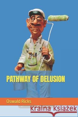 Pathway of Delusion Oswald Ricks 9798477665389