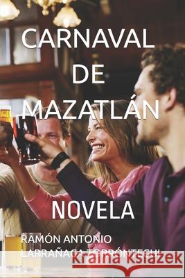 Carnaval de Mazatlán: Novela Ramón Antonio Larrañaga Torróntegui 9798477741045 Independently Published