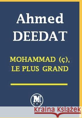 Mohammad (ç), le plus grand Éditions Moakada, Ahmed Deedat 9798477811274