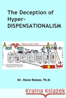 The Deception of Hyper-Dispensationalism Dr Dave Reese 9798477902767