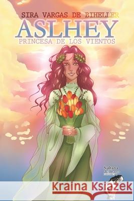 Aslhey, Princesa de los Vientos Sira Vargas de Biheller 9798478100131 Independently Published