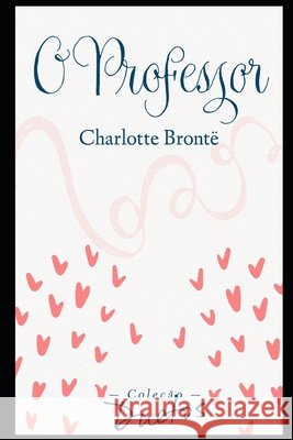 O Professor (Coleção Duetos) Charlotte Brontë, Sheila Koerich 9798478131524 Independently Published