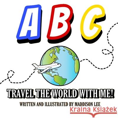 A, B, C Travel the world with me! Maddison Lee 9798478427658