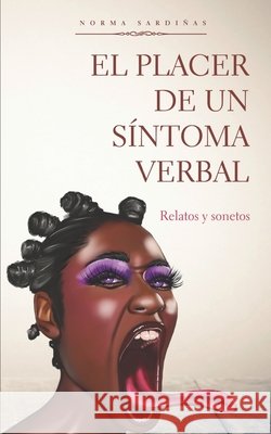 El placer de un síntoma verbal: Relatos y sonetos Sardiñas, Norma 9798478455897 Independently Published