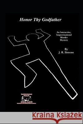Honor Thy Godfather: An Interactive Improvisational Murder Mystery Simons, J. R. 9798478676926 Independently Published
