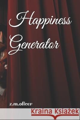Happiness Generator Z M Oliver   9798479111020 Independently Published