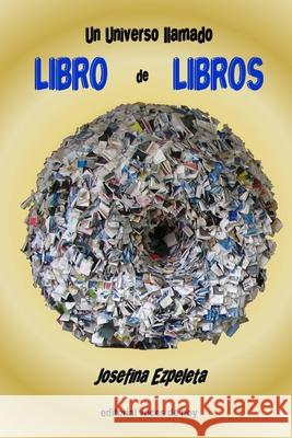 Un Universo llamado Libro de Libros Josefina Ezpeleta 9798479154003