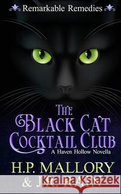 The Black Cat Cocktail Club: A Paranormal Women's Fiction Novella: (Remarkable Remedies) H P Mallory, J R Rain 9798479194733 Independently Published