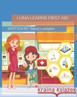 Luna Learns First Aid Alexis Lumpkin 9798479322921