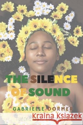 The Silence of Sound: Tuning Out, Tuning In Gabrielle Dormer 9798479350689