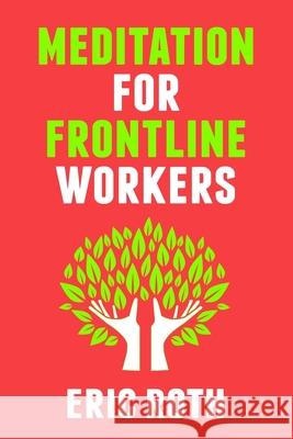 Meditation for Frontline Workers Eric Roth 9798479522802