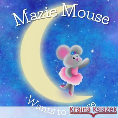 Mazie Mouse Wants to Dance April Strange 9798479535970 Independently Published