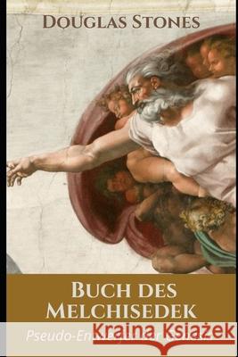 Buch des Melchisedek: Pseudo-Entwerfer der Genesis Douglas Stones 9798479689864