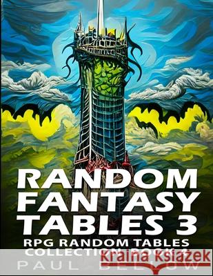 Random Fantasy Tables 3: Fantasy Role-Playing Ideas for Game Masters Litrpg Adventures, Paul Bellow 9798479843891 Independently Published