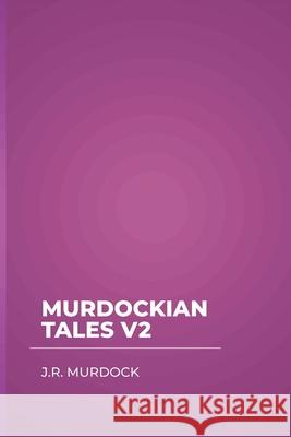 Murdockian Tales V2 J R Murdock 9798479926860 Independently Published