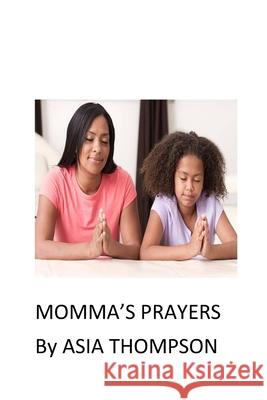 Momma's Prayers Asia Thompson   9798479980190
