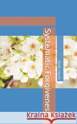 Systematic Forgiveness Beth Herb 9798480004854