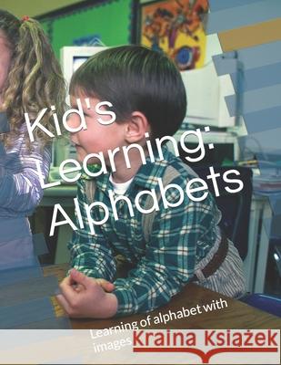 Kid's Learning Alphabets: Learning of alphabet with image Anurag Pratap Singh 9798480240825