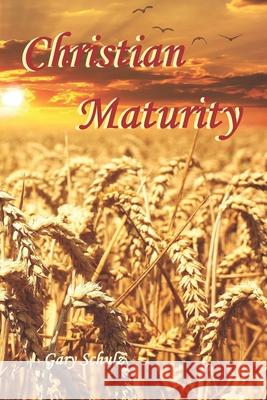 Christian Maturity Gary Schulz 9798480330618