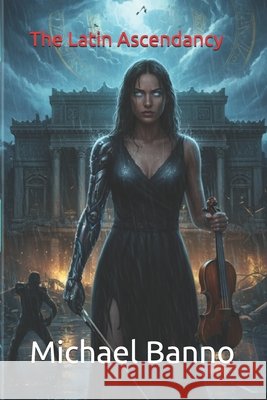 The Latin Ascendancy Michael Banno, Trevor Sumner 9798480379112