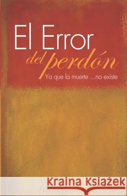 El Error del Perdón: Ya que la muerte... No existe Francisco Manuel del Castillo Sánchez 9798480401400 Independently Published