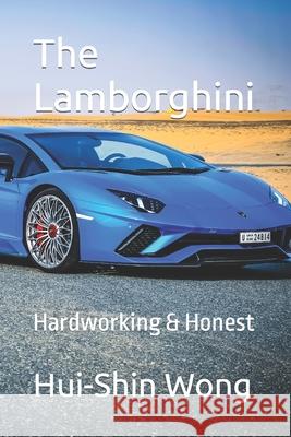 The Lamborghini: Hardworking & Honest Hui-Shin Wong 9798480712957 Independently Published
