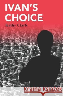 Ivan's Choice Kathy Clark 9798481091778 Independently Published