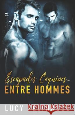 Escapades Coquines...Entre Hommes Lucy Felthouse, Zee Monodee 9798481097121 Independently Published