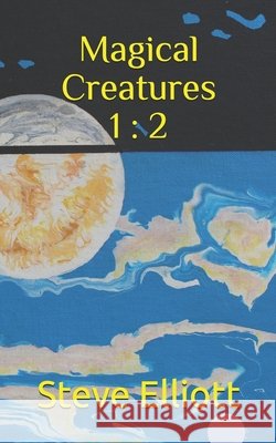 Magical Creatures 1: 2 Steve Elliott 9798481241012