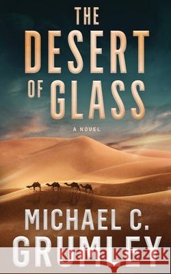 The Desert of Glass Michael C Grumley 9798481385570 Independently Published