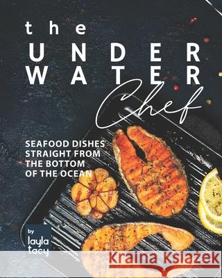 The Underwater Chef: The Underwater Chef Layla Tacy 9798481431048 Independently Published