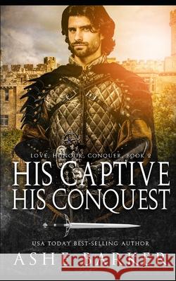 His Captive, His Conquest Ashe Barker 9798481740065 Independently Published