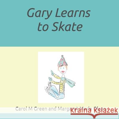 Gary Learns to Skate Carol M Green 9798481874524