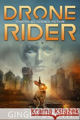 Drone Rider: Cyborg AI Science Fiction Ginger Booth 9798481876276 Independently Published