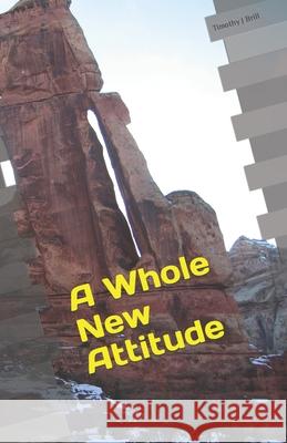 A Whole New Attitude Timothy J Brill 9798481897165