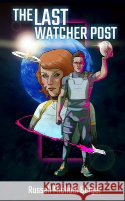 The Last Watcher Post Russell Michael Berger, Bryndon D M Everett, Tracy Konopka 9798482062302