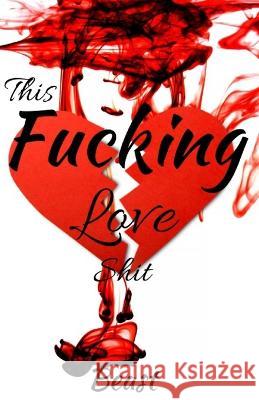 This Fucking Love Shit Beast 9798482517659 Independently published