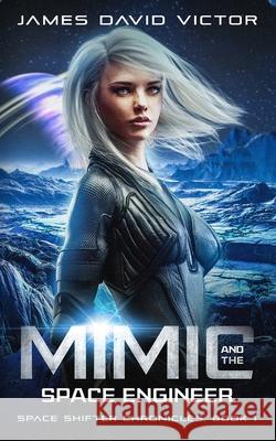 Mimic and the Space Engineer James David Victor 9798482559734