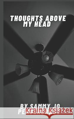 Thoughts Above My Head Sammy Jo Pendergrast 9798482572870 Independently Published