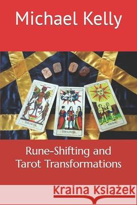 Rune-Shifting and Tarot Transformations Michael Kelly 9798482615157