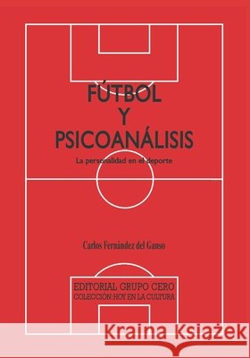 Fútbol y psicoanálisis: La personalidad en el deporte Carlos Fernández del Ganso 9798482623282