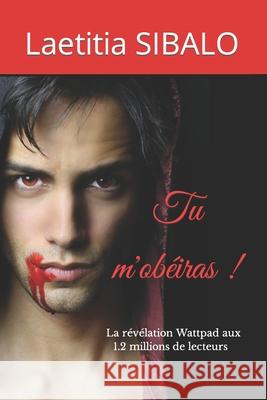 Tu m'obéiras ! Laetitia Sibalo 9798482645673 Independently Published
