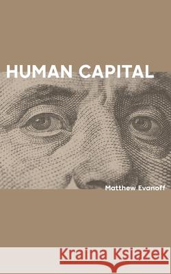 Human Capital Evanoff Matthew Evanoff 9798482780282 Independently published